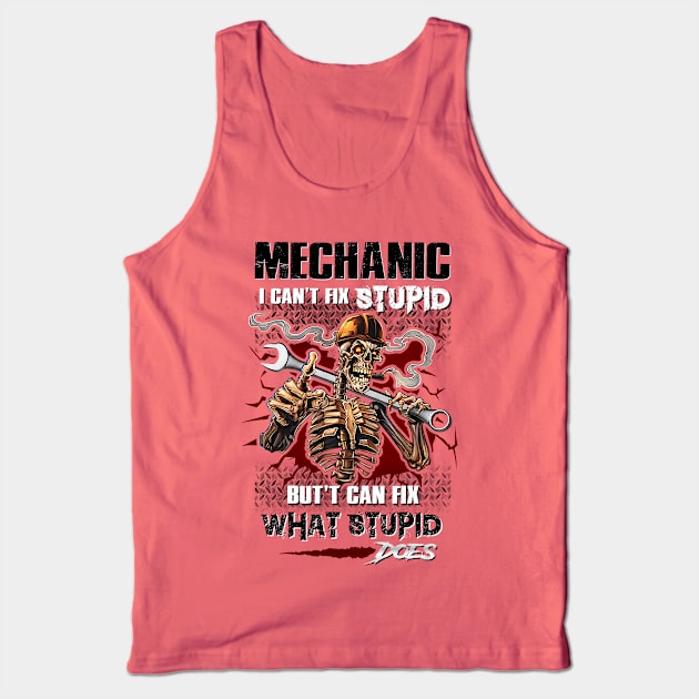 Mechanic I can't fix stupid, but cant fix what stupid dose. Tank Top by designathome